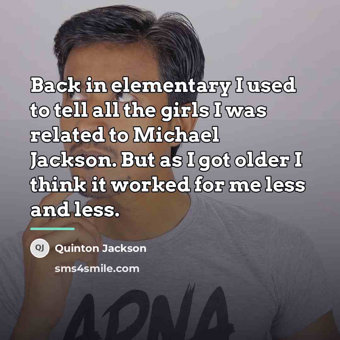 “Back in elementary I used to tell all the girls…” quote by Quinton Jackson