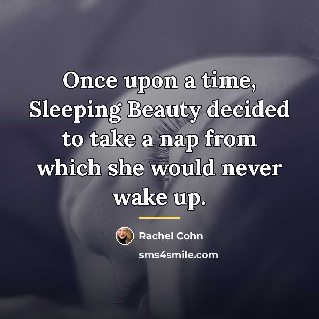 “Once upon a time, Sleeping Beauty decided to take a…” quote by Rachel Cohn