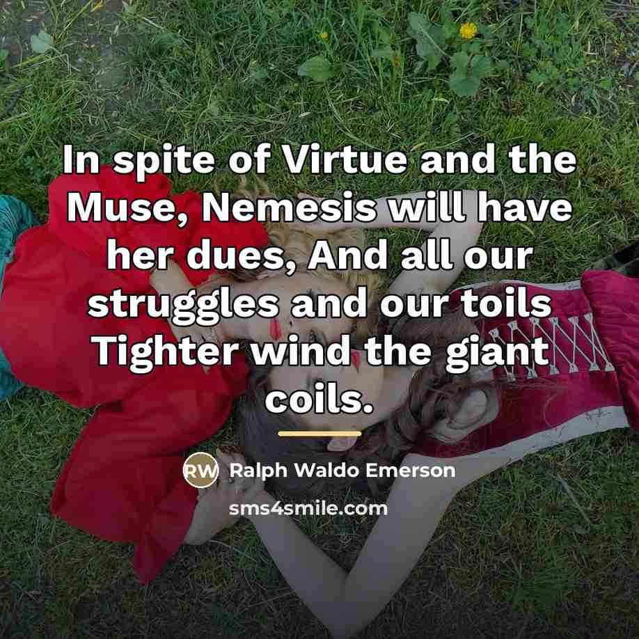 “In spite of Virtue and the Muse, Nemesis will have…” quote by Ralph Waldo Emerson