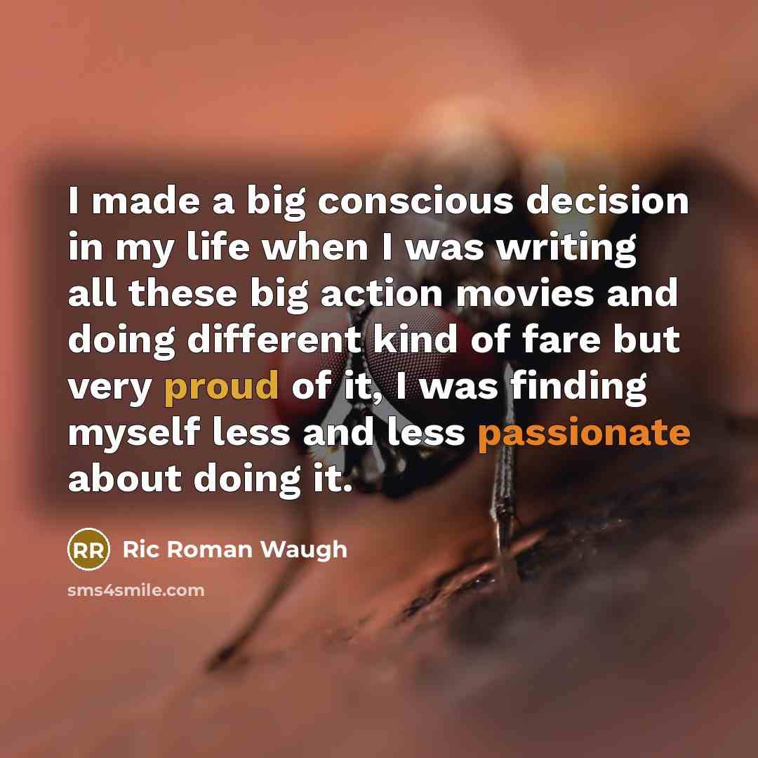 “I made a big conscious decision in my life when…” quote by Ric Roman Waugh