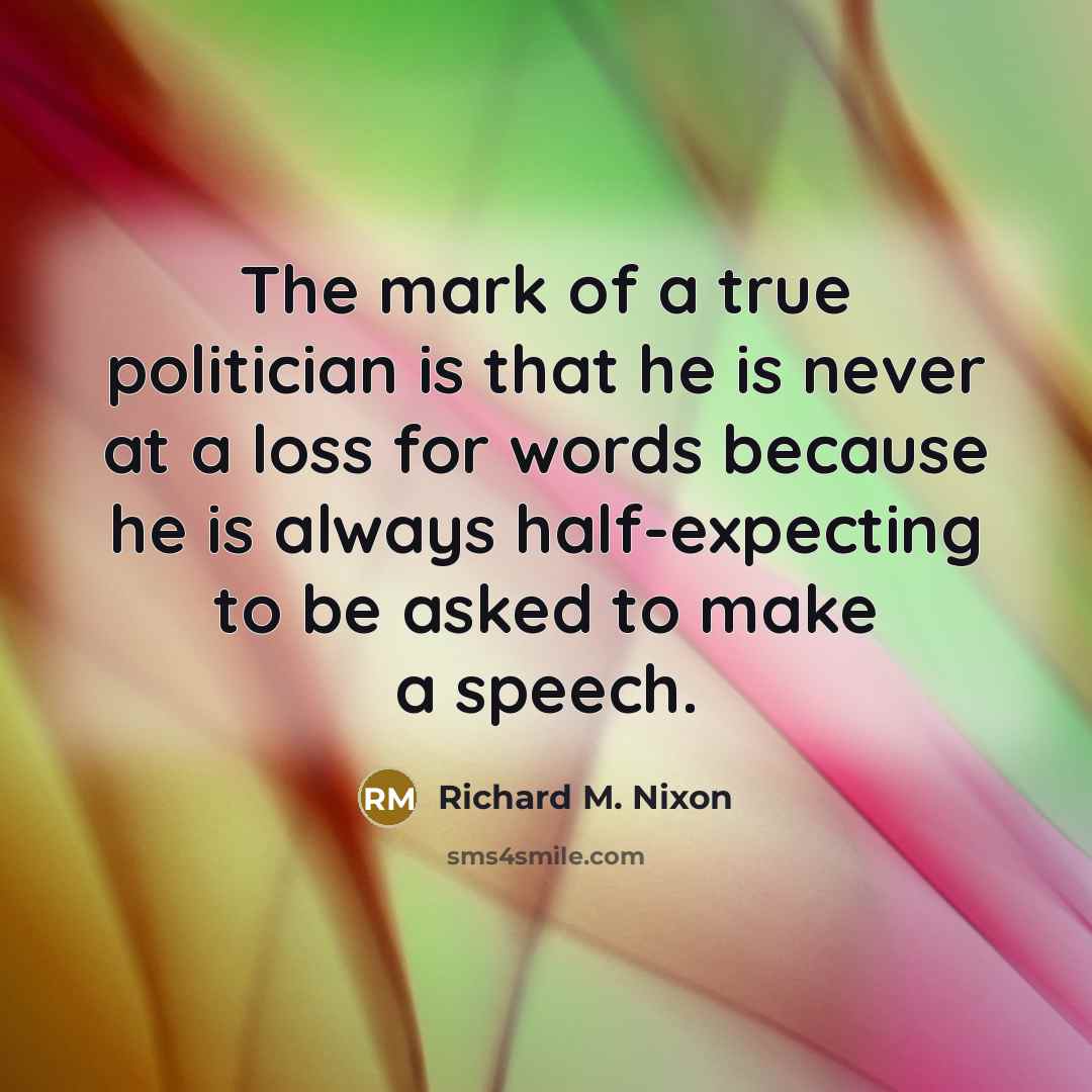 “The mark of a true politician is that he is…” quote by Richard M. Nixon