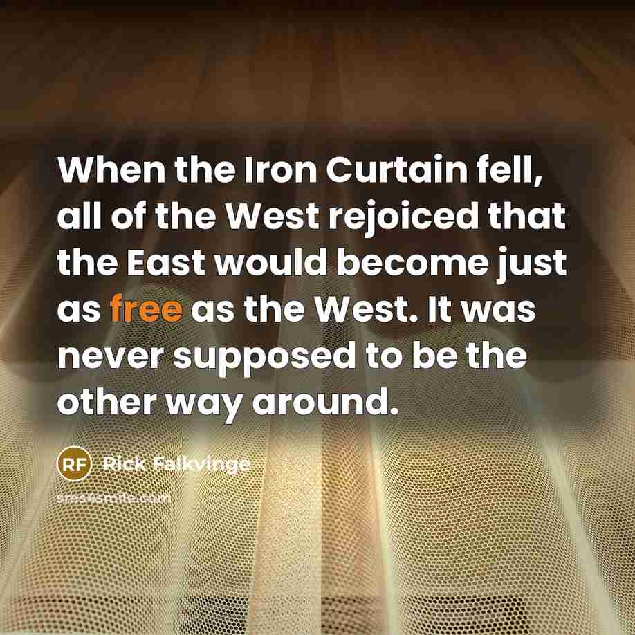 “When the Iron Curtain fell, all of the West rejoiced…” quote by Rick Falkvinge