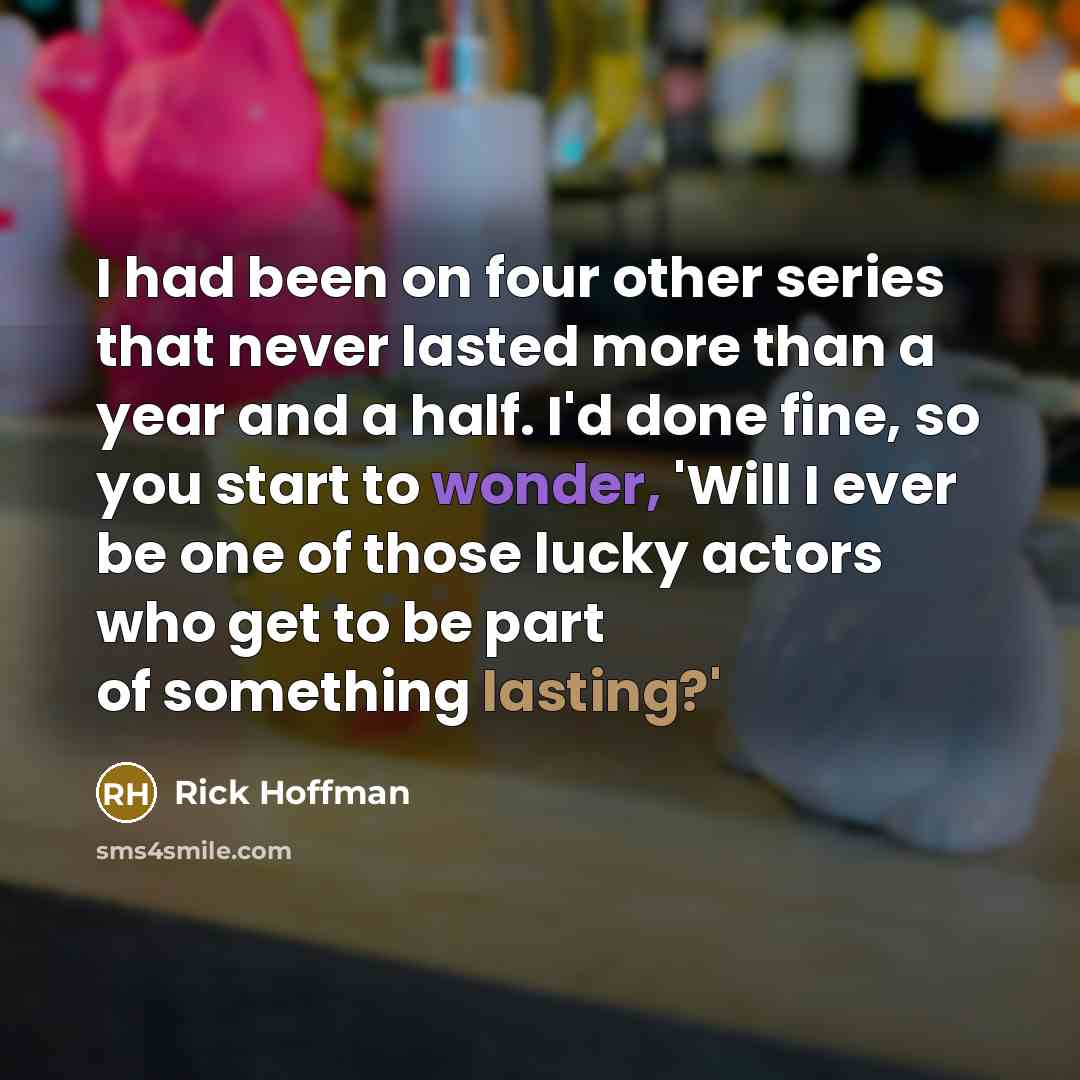 “I had been on four other series that never lasted…” quote by Rick Hoffman