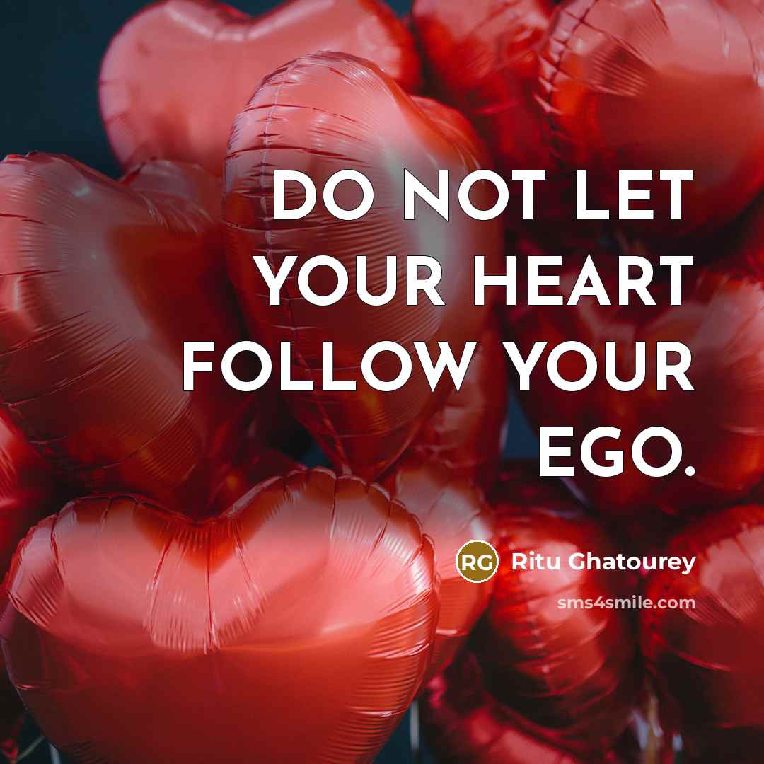 “DO NOT LET YOUR HEART FOLLOW YOUR EGO.…” quote by Ritu Ghatourey