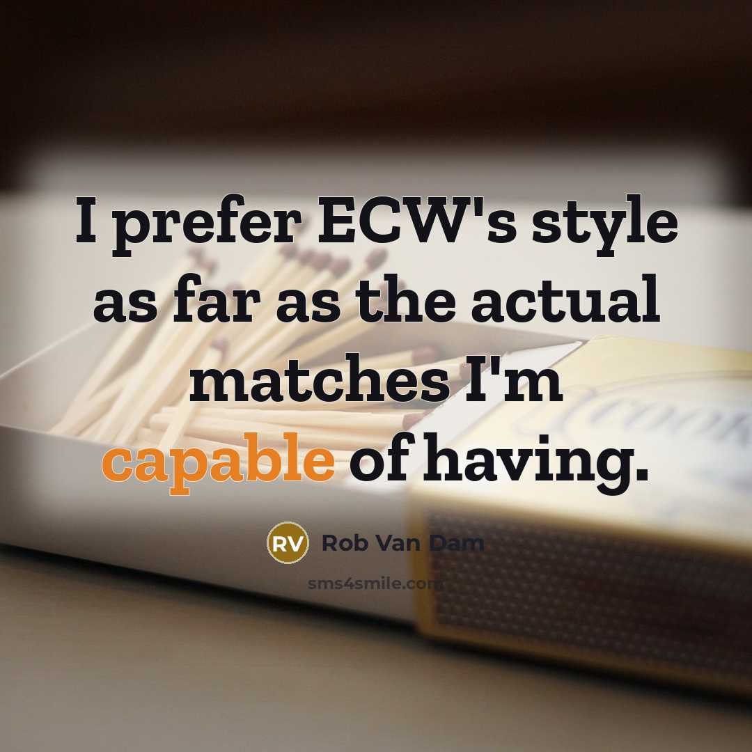 “I prefer ECW's style as far as the actual matches…” quote by Rob Van Dam