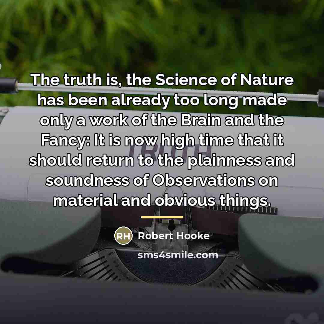 “The truth is, the Science of Nature has been already…” quote by Robert Hooke