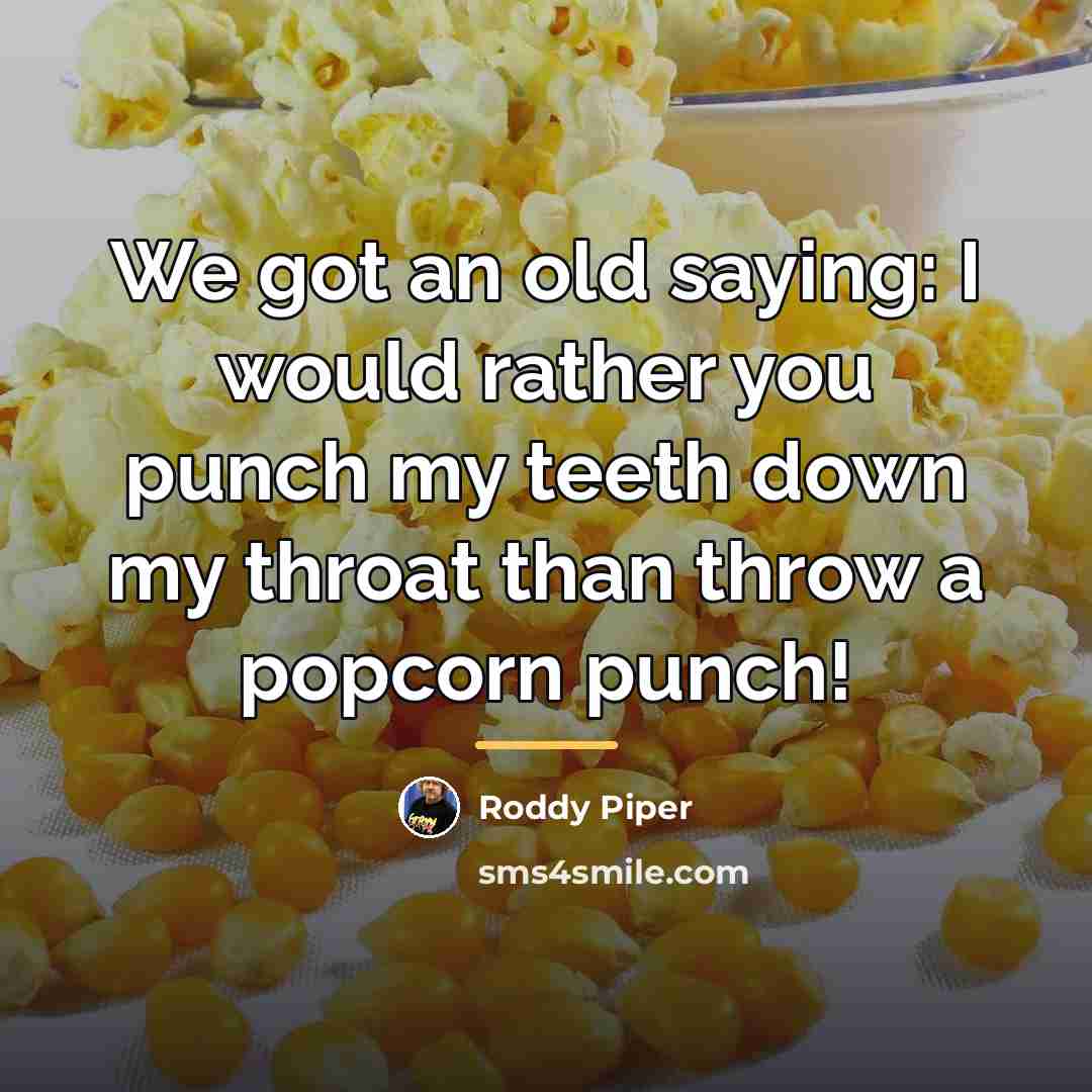 “We got an old saying: I would rather you punch…” quote by Roddy Piper