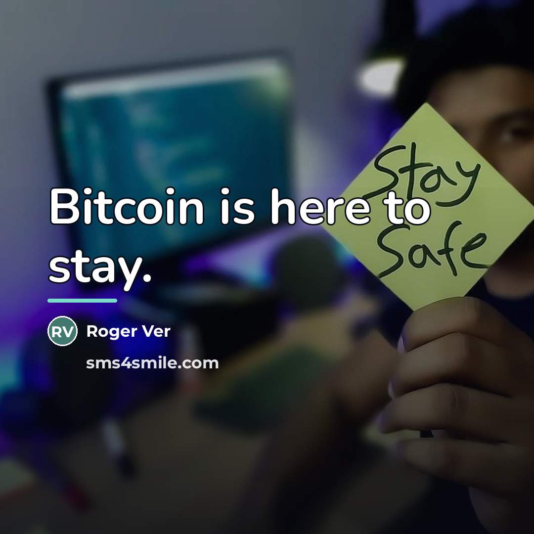 “Bitcoin is here to stay.…” quote by Roger Ver