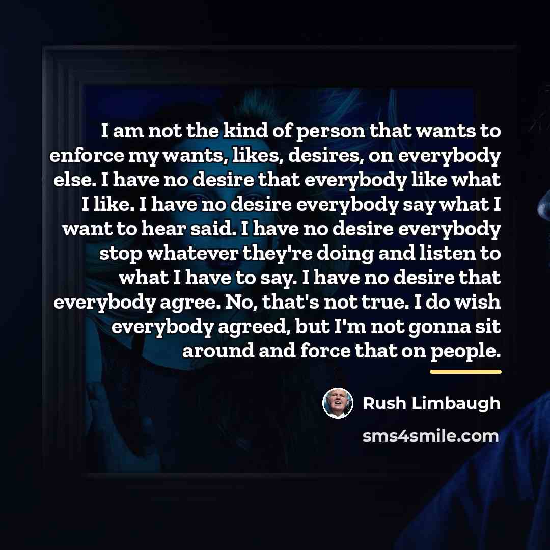 “I am not the kind of person that wants to…” quote by Rush Limbaugh