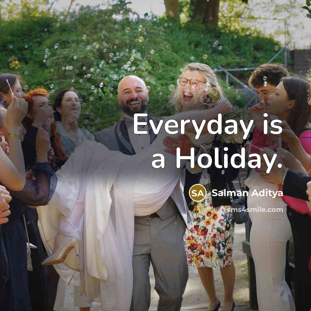 “Everyday is a Holiday.…” quote by Salman Aditya