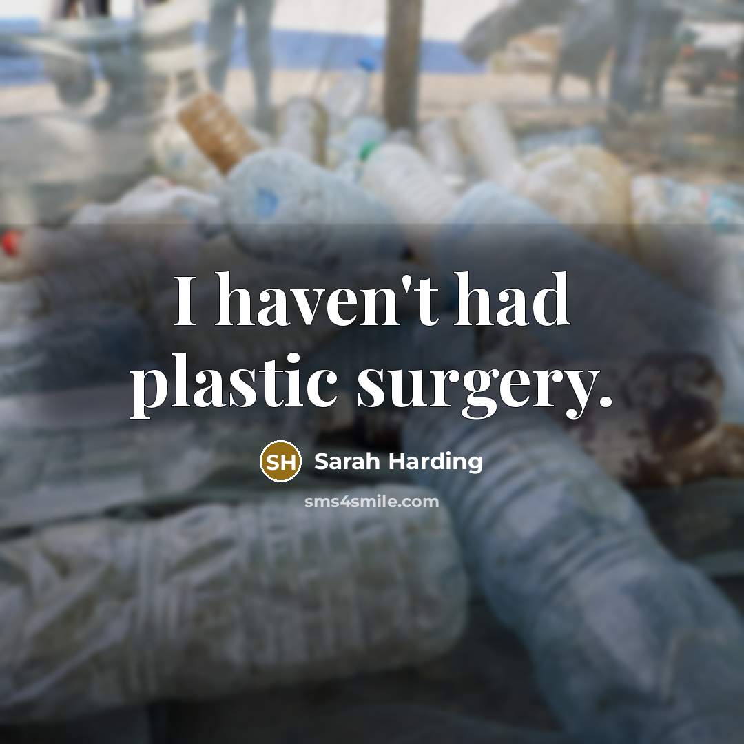 “I haven't had plastic surgery.…” quote by Sarah Harding