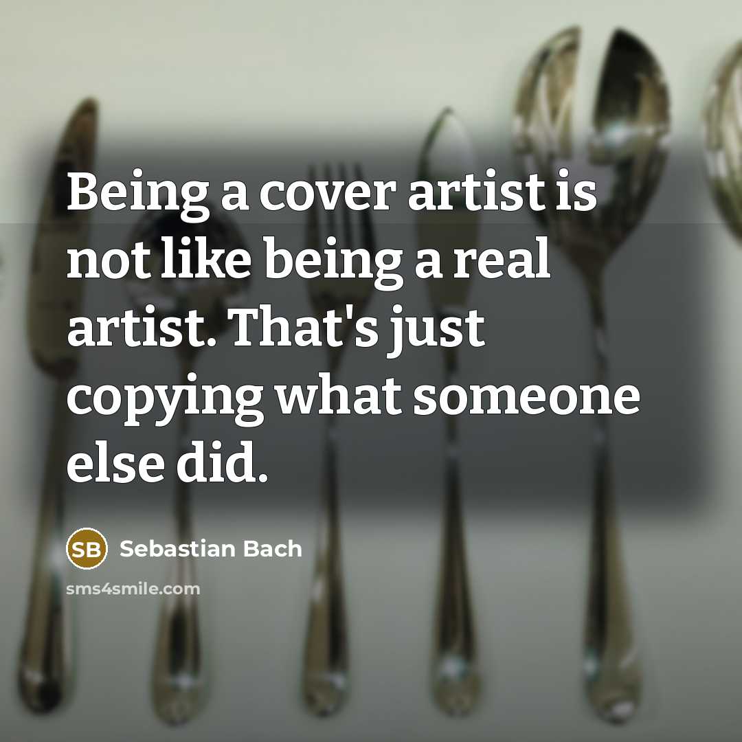“Being a cover artist is not like being a real…” quote by Sebastian Bach