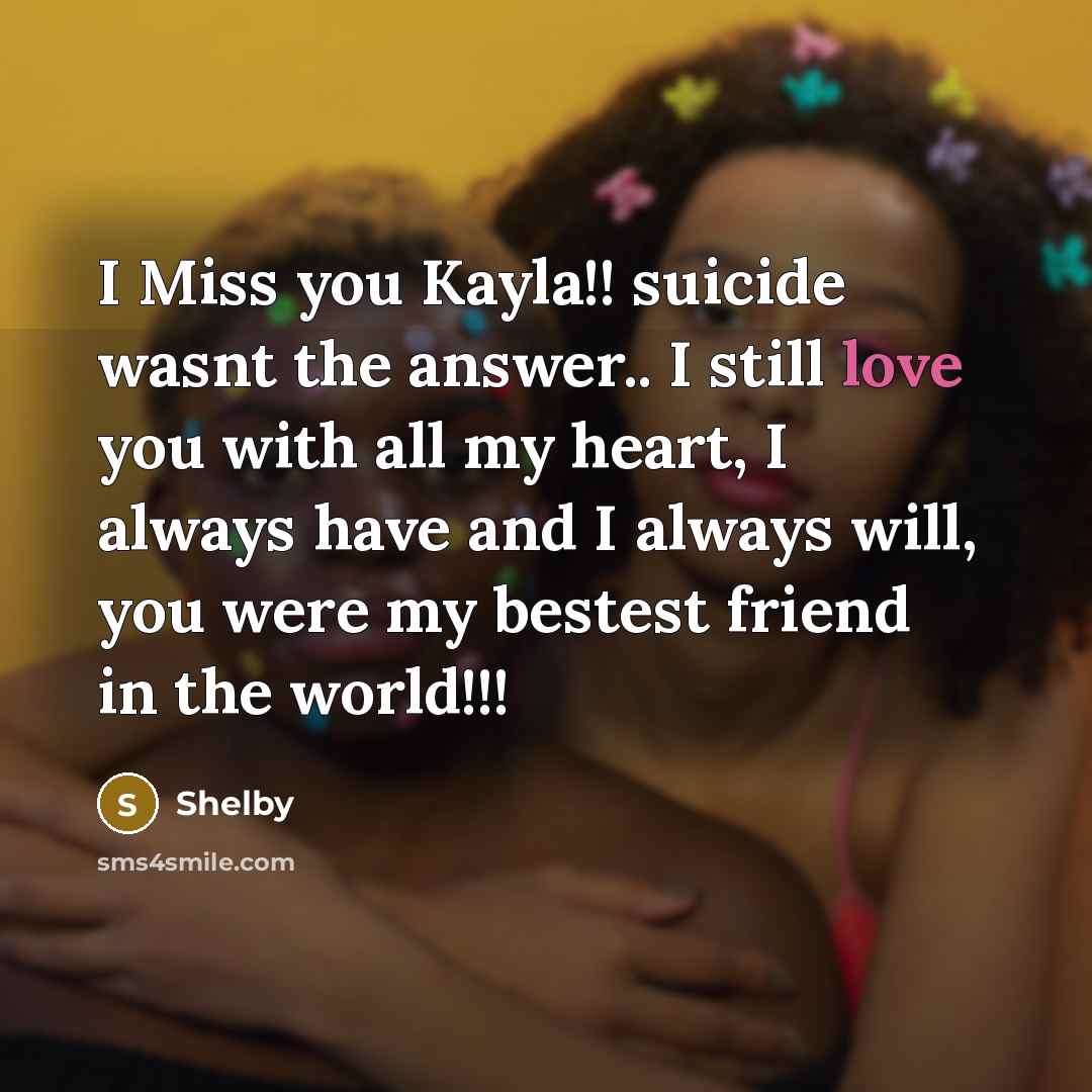 “I Miss you Kayla!! suicide wasnt the answer.. I still…” quote by Shelby