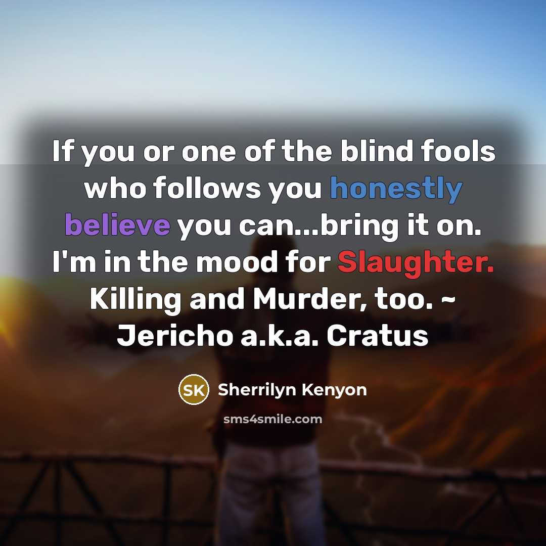 “If you or one of the blind fools who follows…” quote by Sherrilyn Kenyon