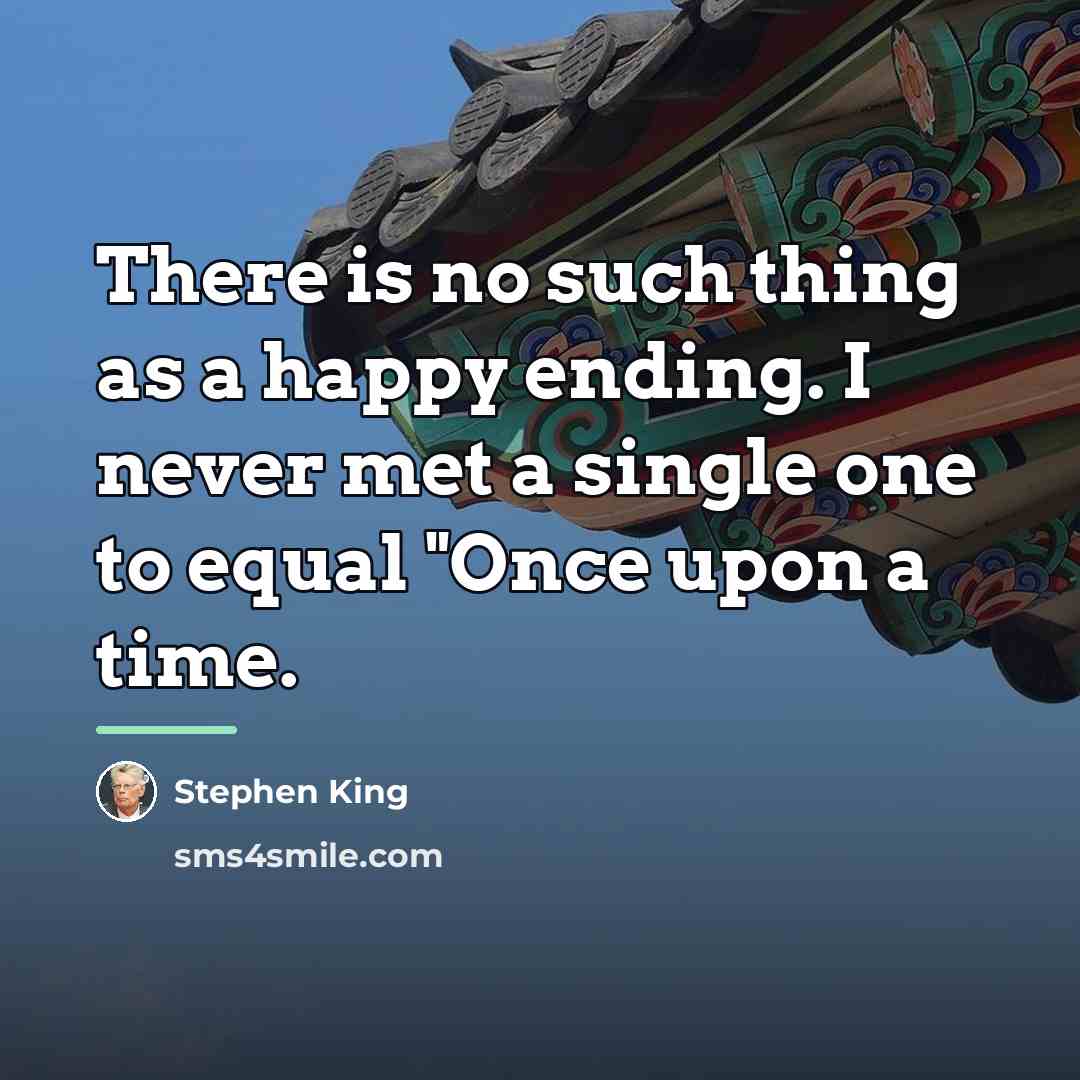 “There is no such thing as a happy ending. I…” quote by Stephen King