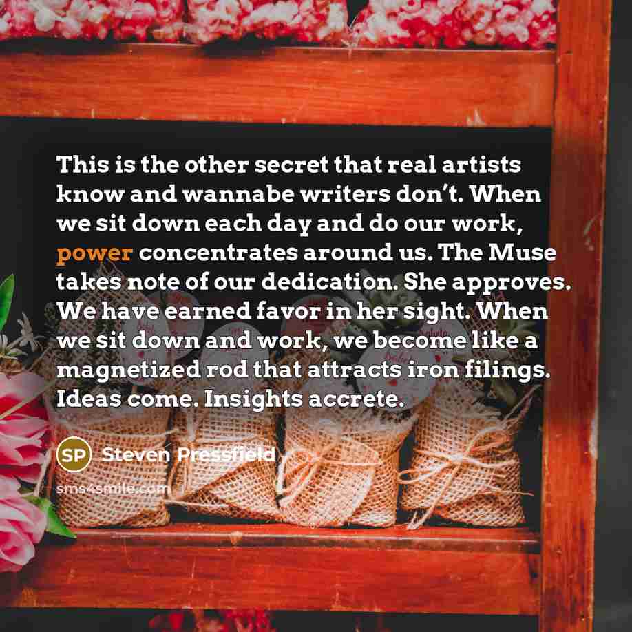 “This is the other secret that real artists know and…” quote by Steven Pressfield