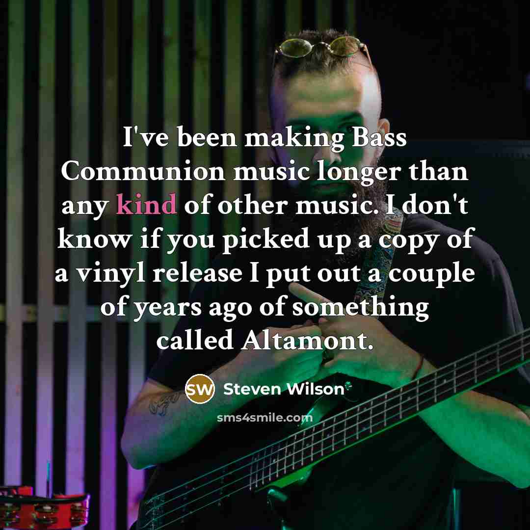“I've been making Bass Communion music longer than any kind…” quote by Steven Wilson