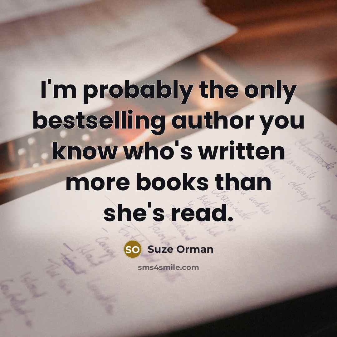 “I'm probably the only bestselling author you know who's written…” quote by Suze Orman