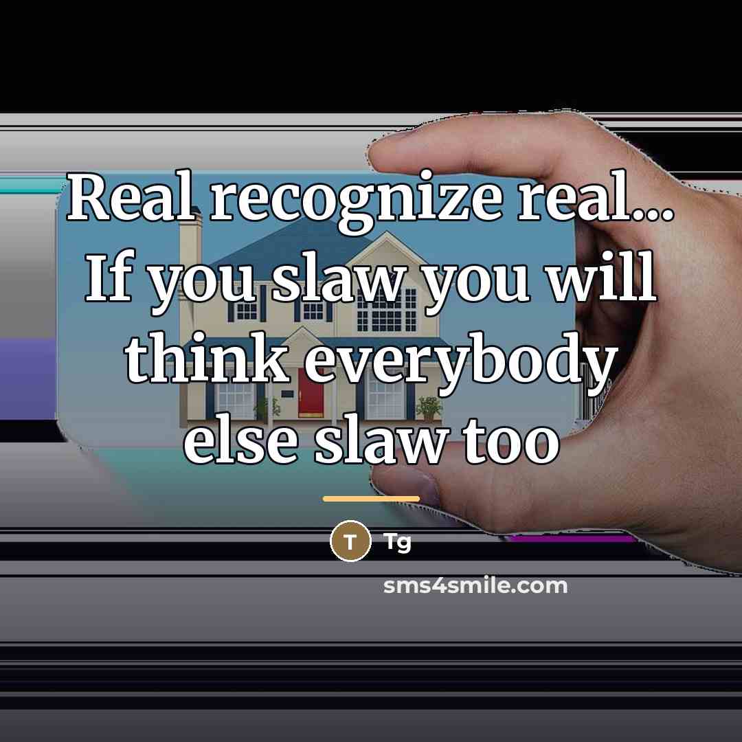 “Real recognize real... If you slaw you will think everybody…” quote by Tg