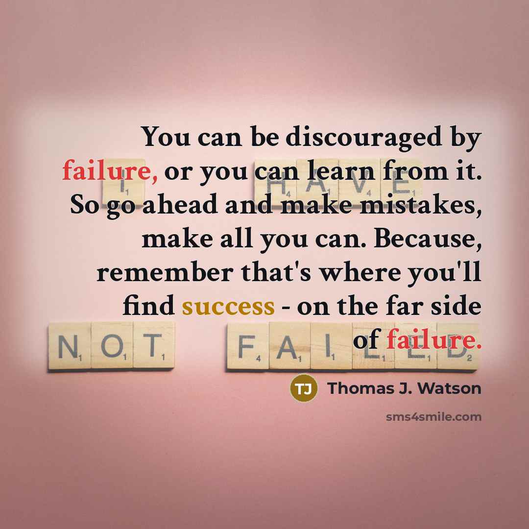 “You can be discouraged by failure, or you can learn…” quote by Thomas J. Watson