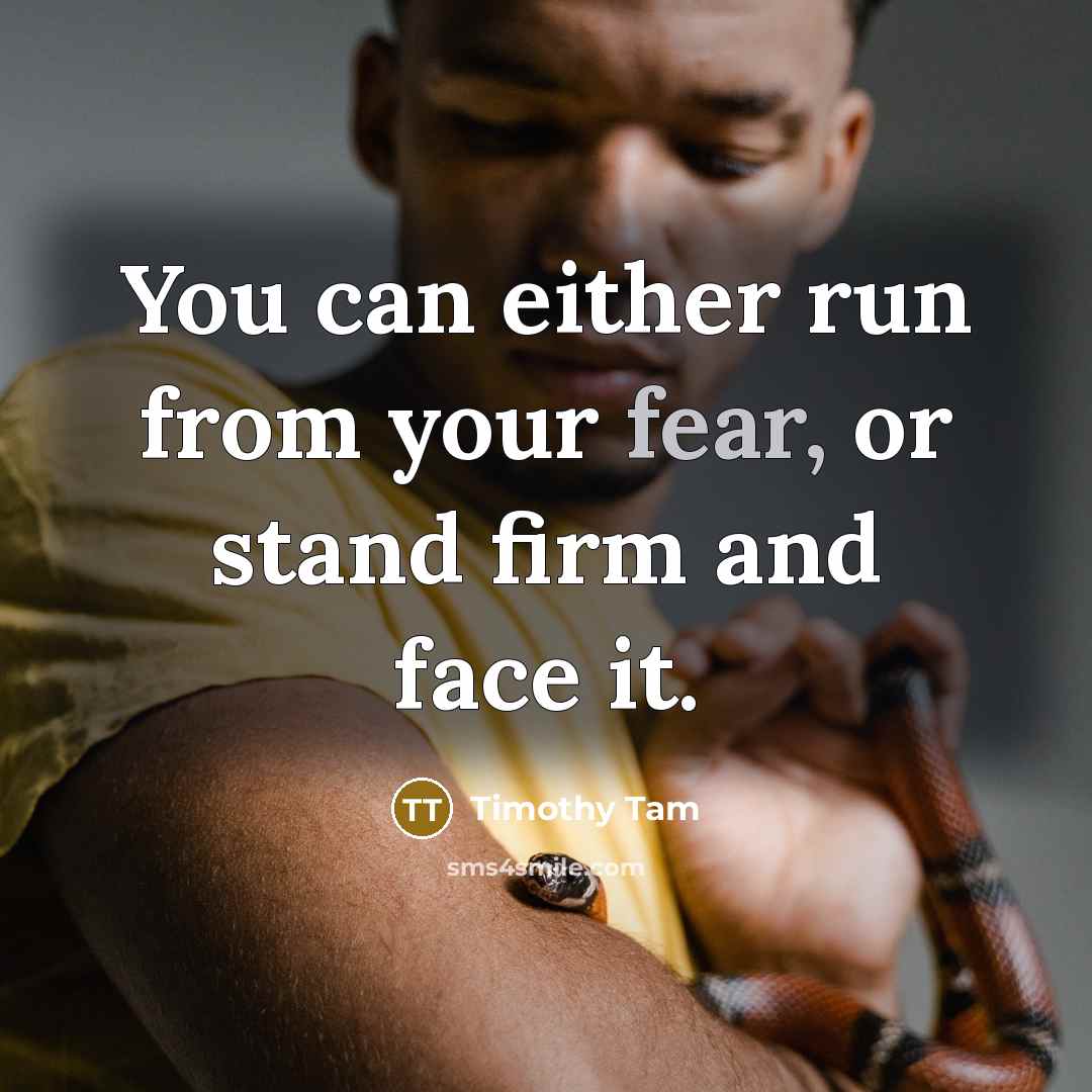 “You can either run from your fear, or stand firm…” quote by Timothy Tam