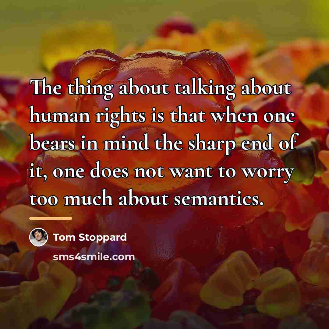 “The thing about talking about human rights is that when…” quote by Tom Stoppard