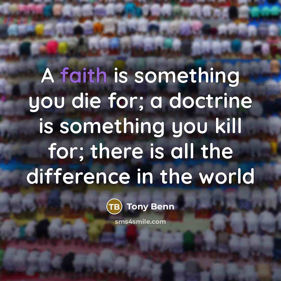 “A faith is something you die for; a doctrine is…” quote by Tony Benn