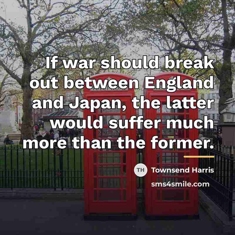 “If war should break out between England and Japan, the…” quote by Townsend Harris