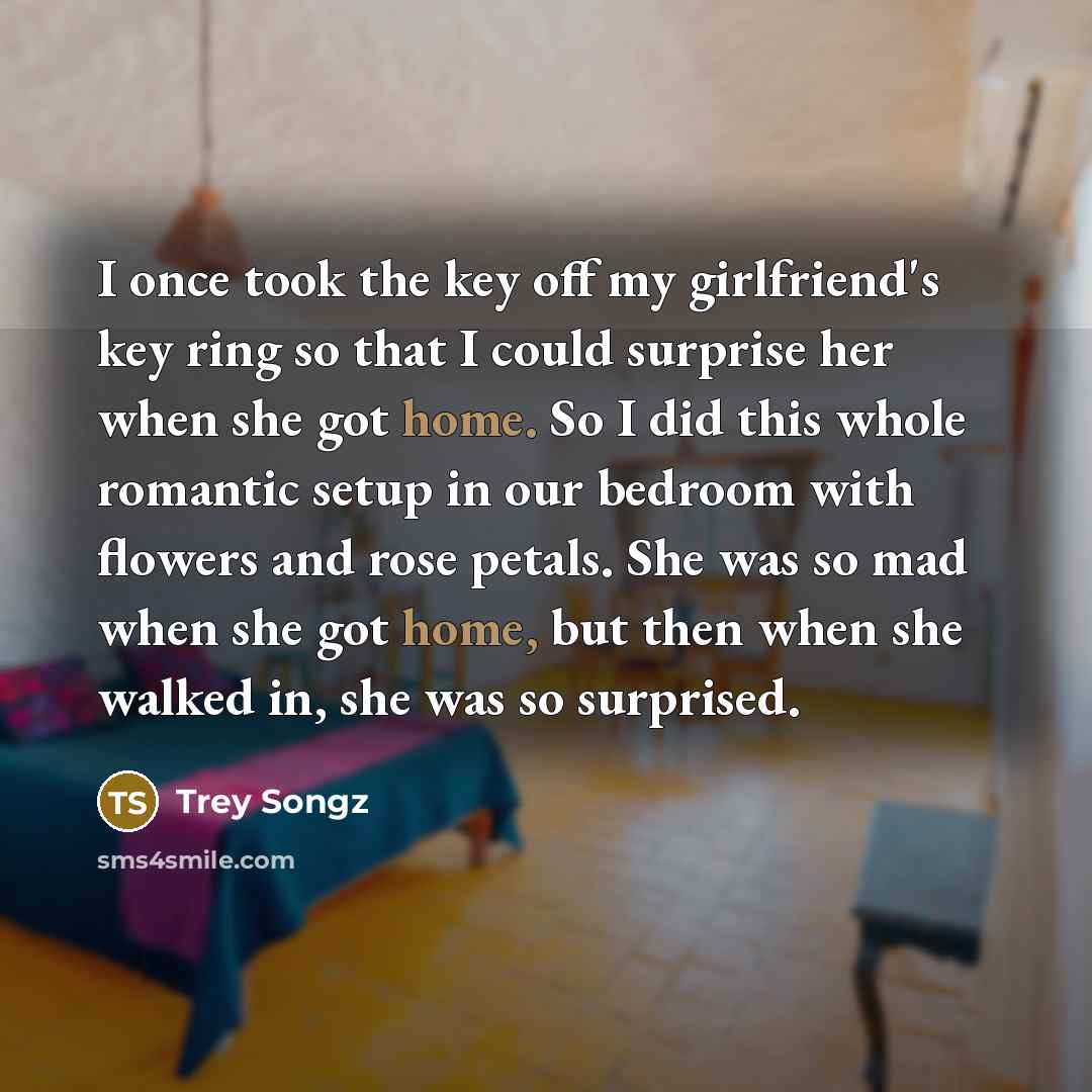“I once took the key off my girlfriend's key ring…” quote by Trey Songz