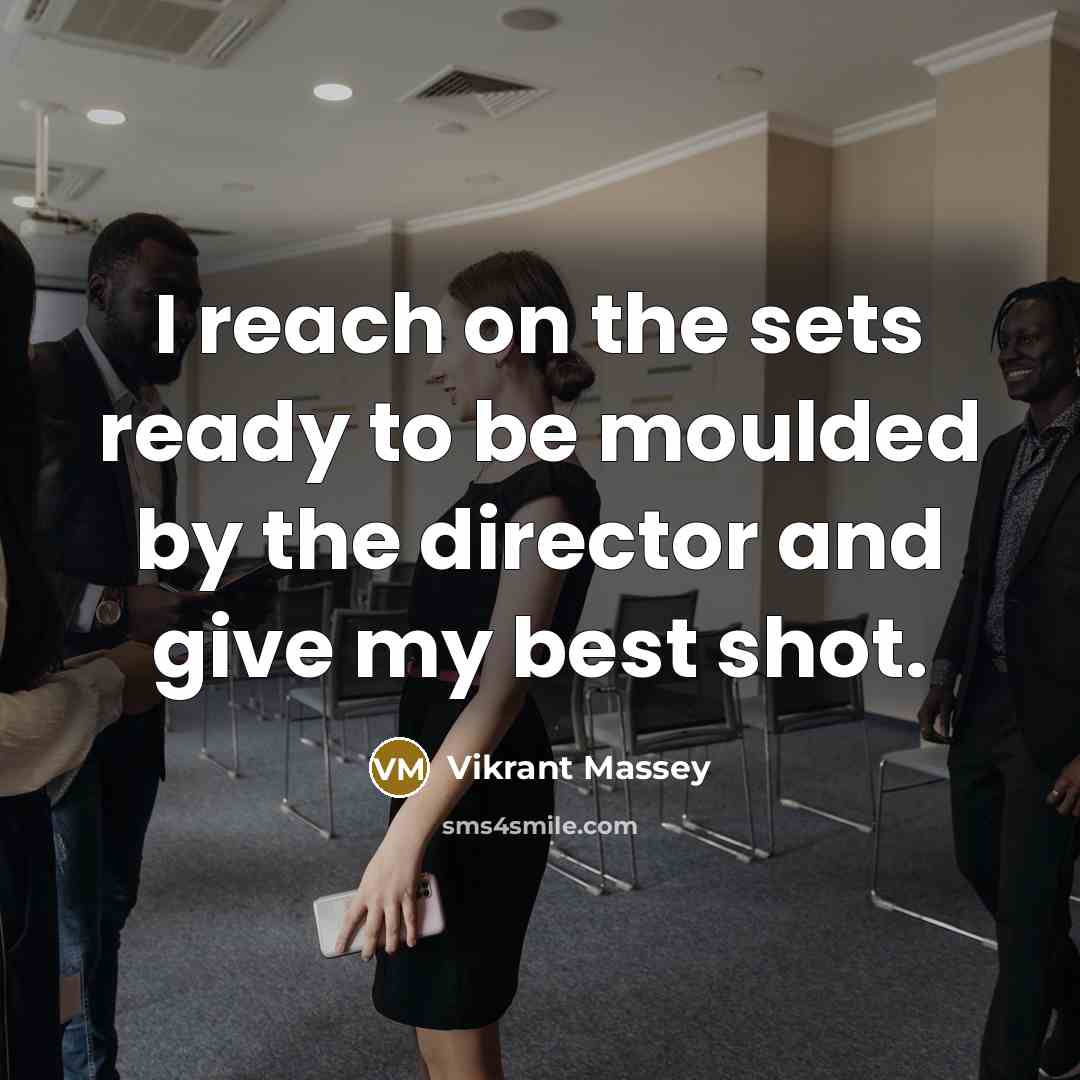 “I reach on the sets ready to be moulded by…” quote by Vikrant Massey