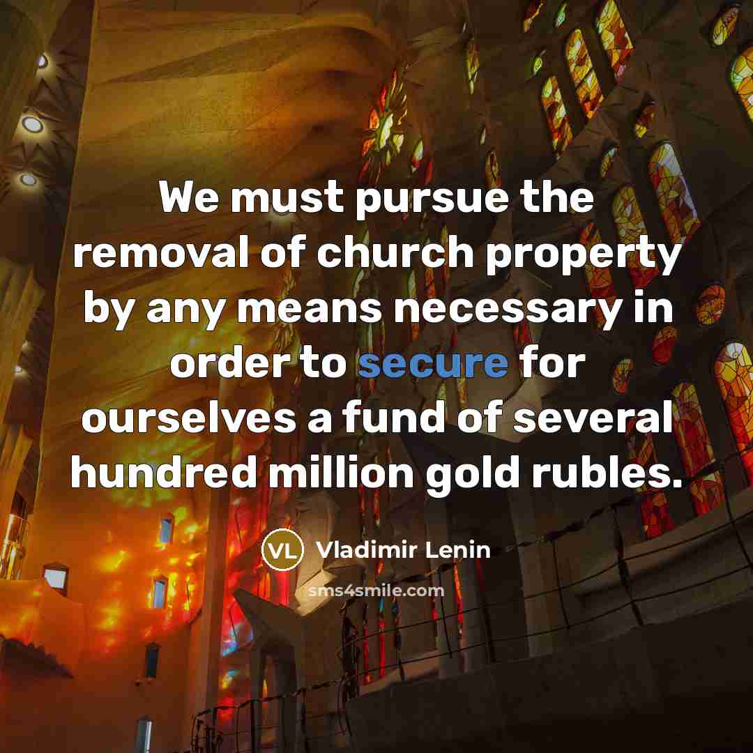 “We must pursue the removal of church property by any…” quote by Vladimir Lenin