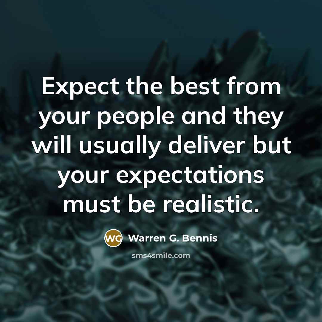 “Expect the best from your people and they will usually…” quote by Warren G. Bennis