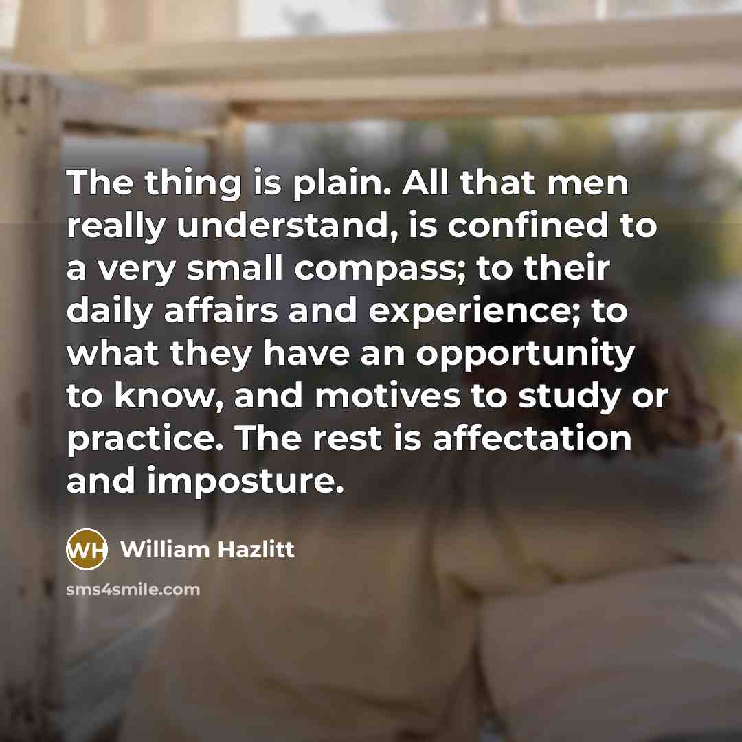 “The thing is plain. All that men really understand, is…” quote by William Hazlitt