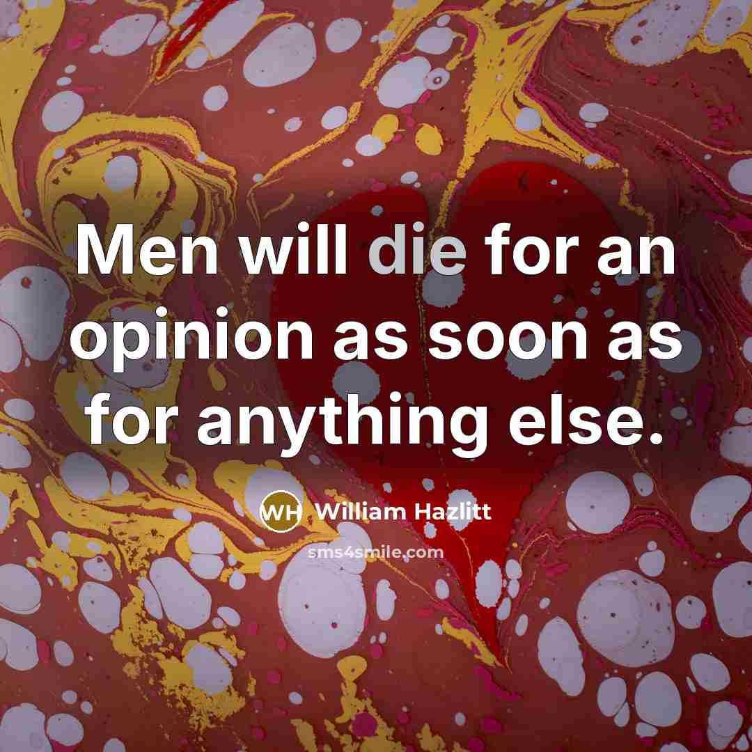 “Men will die for an opinion as soon as for…” quote by William Hazlitt