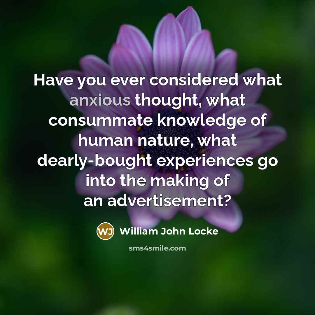 “Have you ever considered what anxious thought, what consummate knowledge…” quote by William John Locke