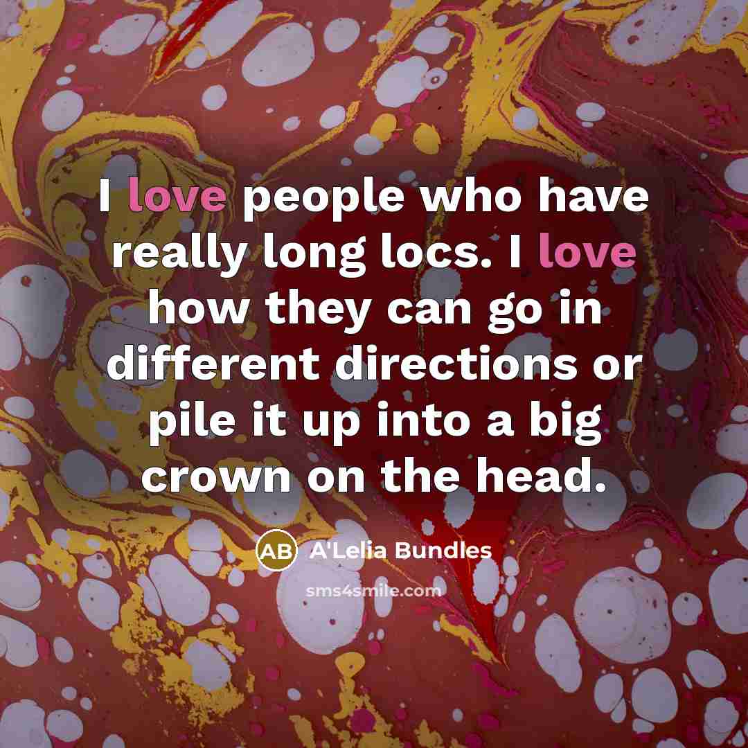 “I love people who have really long locs. I love…” quote by A'Lelia Bundles