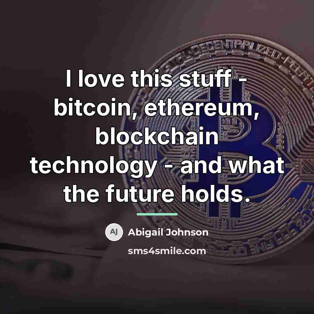 “I love this stuff - bitcoin, ethereum, blockchain technology -…” quote by Abigail Johnson
