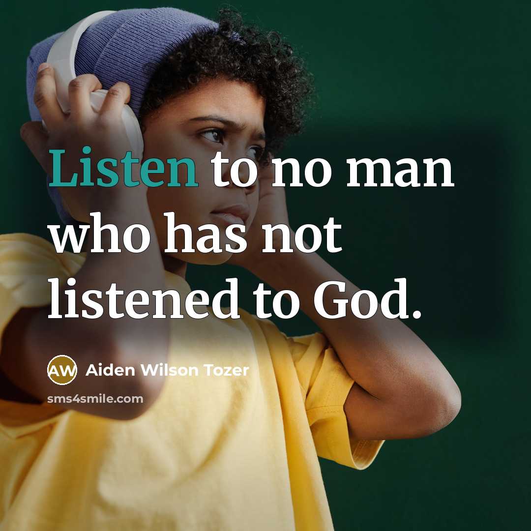 “Listen to no man who has not listened to God.…” quote by Aiden Wilson Tozer