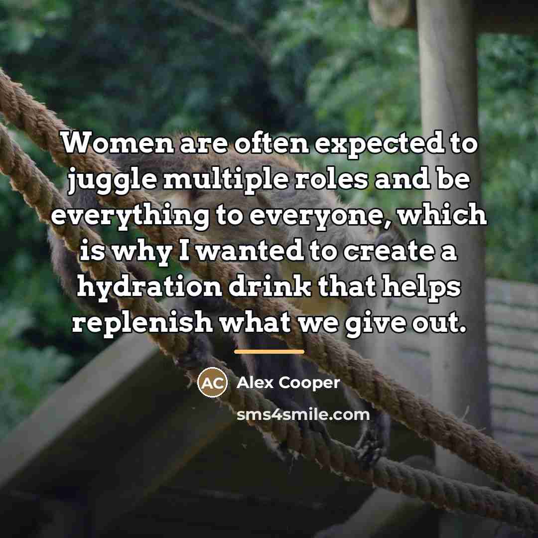 “Women are often expected to juggle multiple roles and be…” quote by Alex Cooper