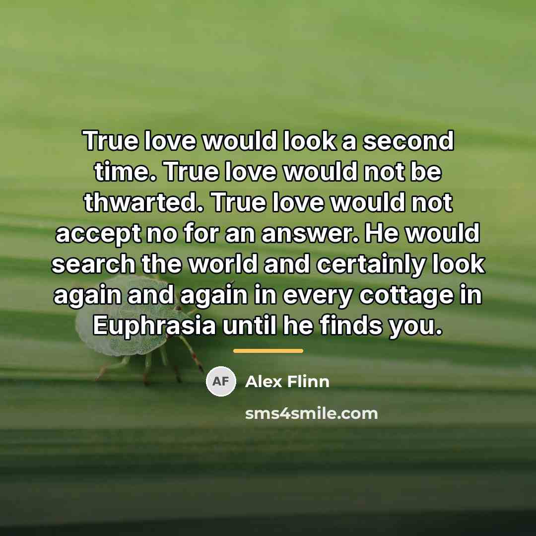 “True love would look a second time. True love would…” quote by Alex Flinn