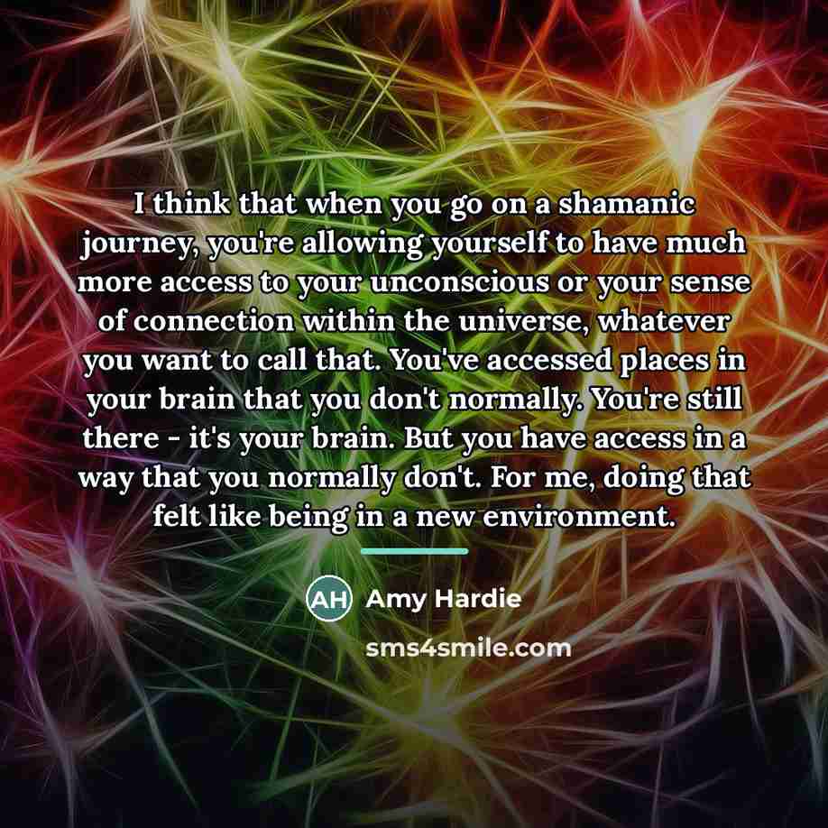 “I think that when you go on a shamanic journey,…” quote by Amy Hardie