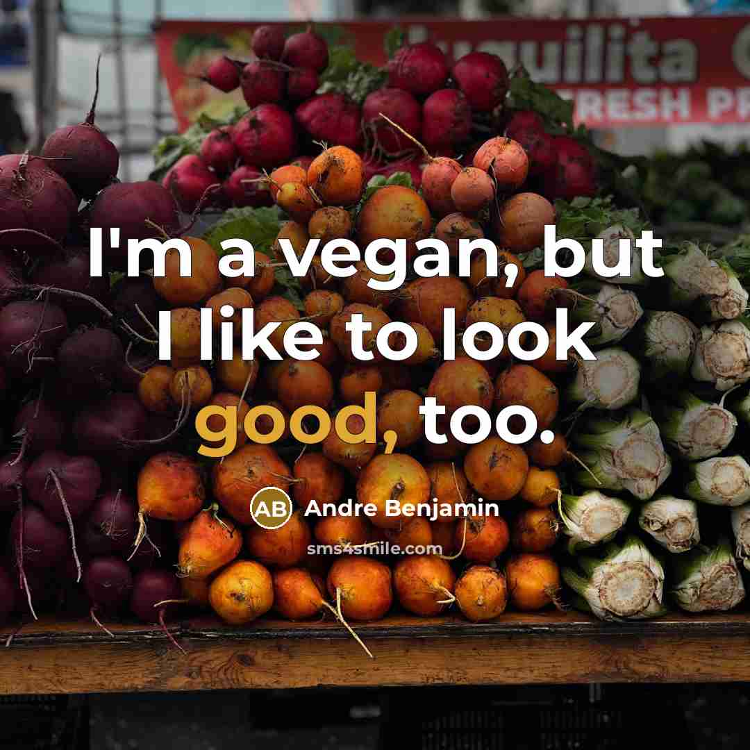 “I'm a vegan, but I like to look good, too.…” quote by Andre Benjamin