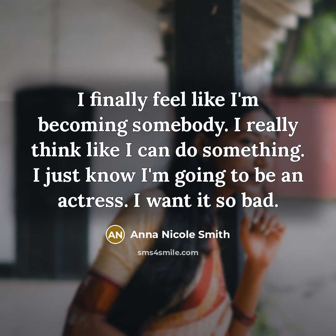 “I finally feel like I'm becoming somebody. I really think…” quote by Anna Nicole Smith