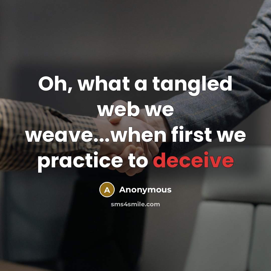 “Oh, what a tangled web we weave...when first we practice to deceive” quote by Anonymous