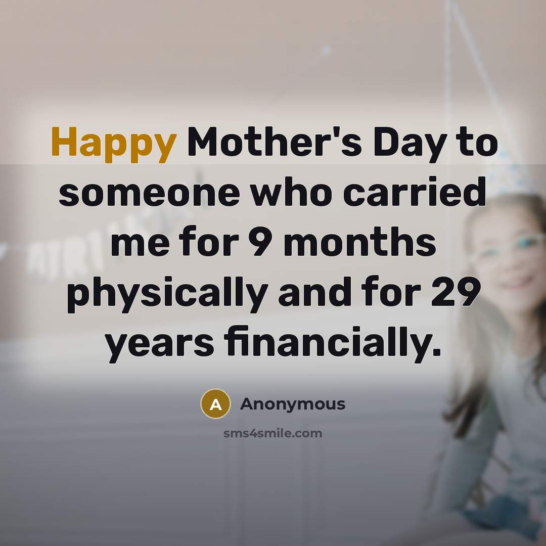“Happy Mother's Day to someone who carried me for 9…” quote by Anonymous