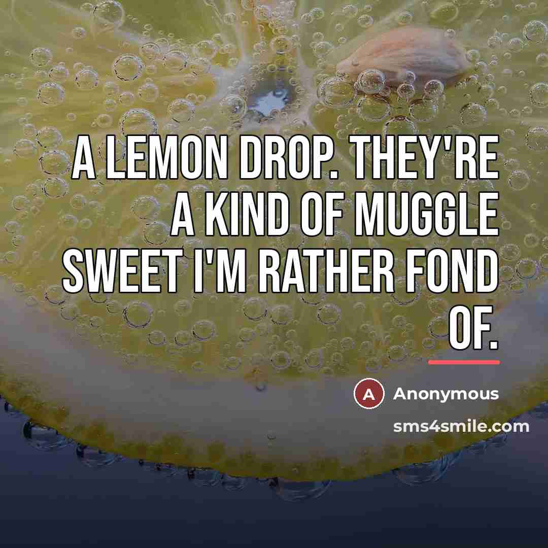 “A lemon drop. They're a kind of Muggle sweet I'm…” quote by Anonymous