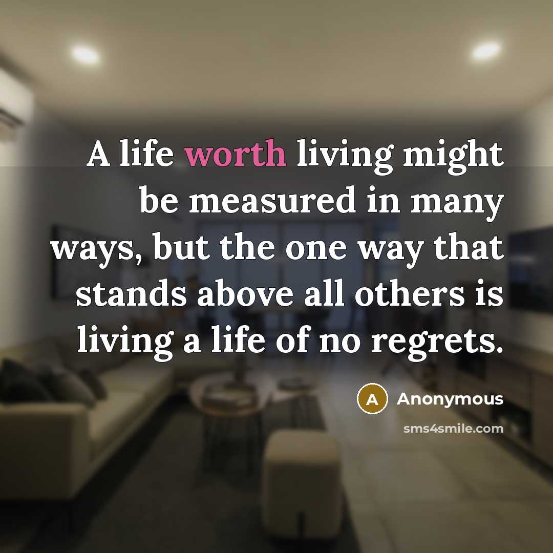 “A life worth living might be measured in many ways,…” quote by Anonymous