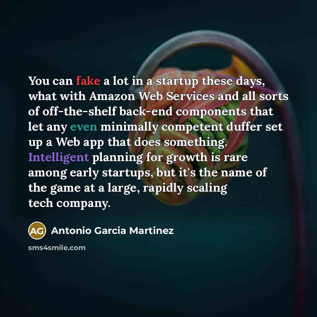 “You can fake a lot in a startup these days,…” quote by Antonio Garcia Martinez
