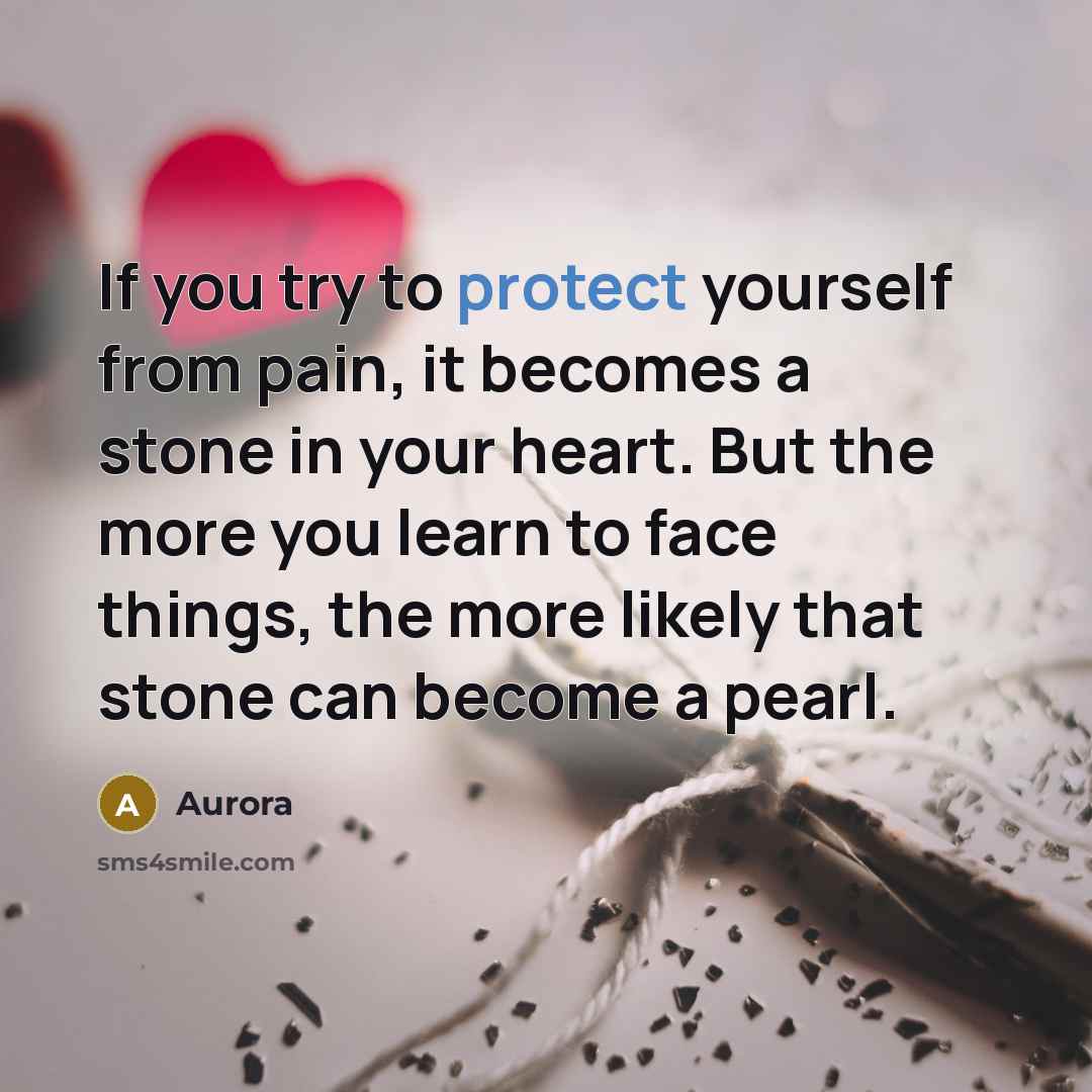 “If you try to protect yourself from pain, it becomes…” quote by Aurora