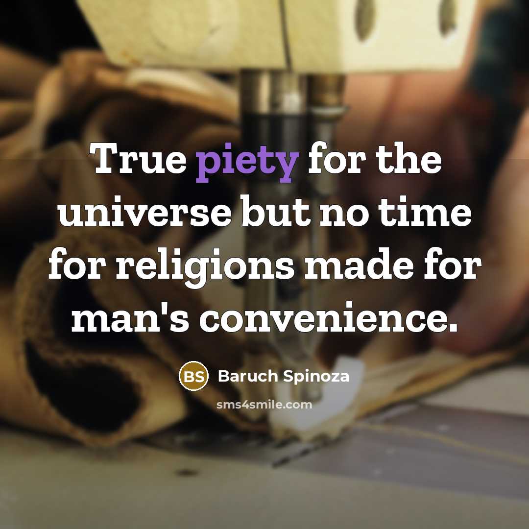 “True piety for the universe but no time for religions…” quote by Baruch Spinoza